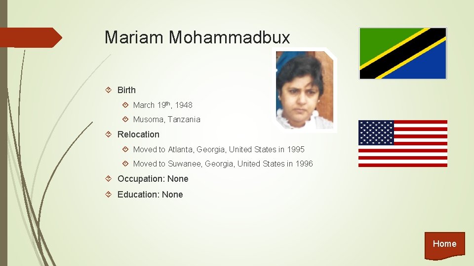 Mariam Mohammadbux Birth March 19 th, 1948 Musoma, Tanzania Relocation Moved to Atlanta, Georgia,