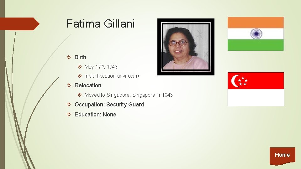 Fatima Gillani Birth May 17 th, 1943 India (location unknown) Relocation Moved to Singapore,