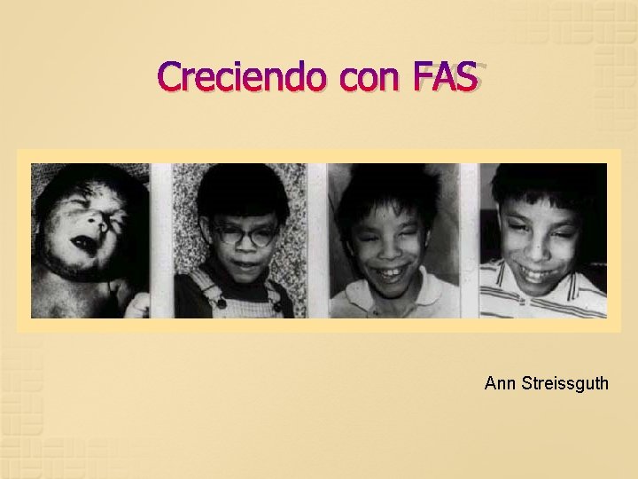 Creciendo con FAS Ann Streissguth 