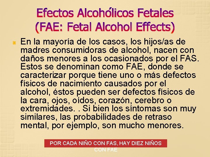 Efectos Alcohólicos Fetales (FAE: Fetal Alcohol Effects) En la mayoría de los casos, los