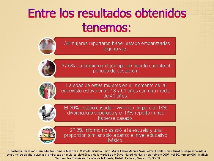 Entre los resultados obtenidos tenemos: 134 mujeres reportaron haber estado embarazadas alguna vez. 57.