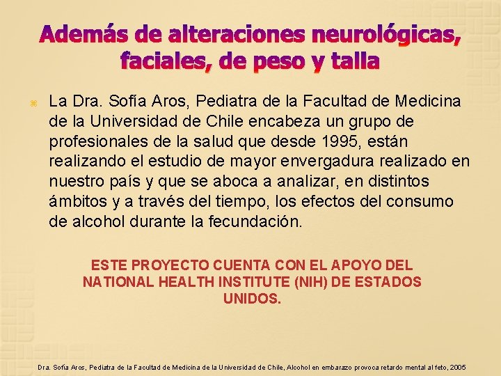 Además de alteraciones neurológicas, faciales, de peso y talla La Dra. Sofía Aros, Pediatra