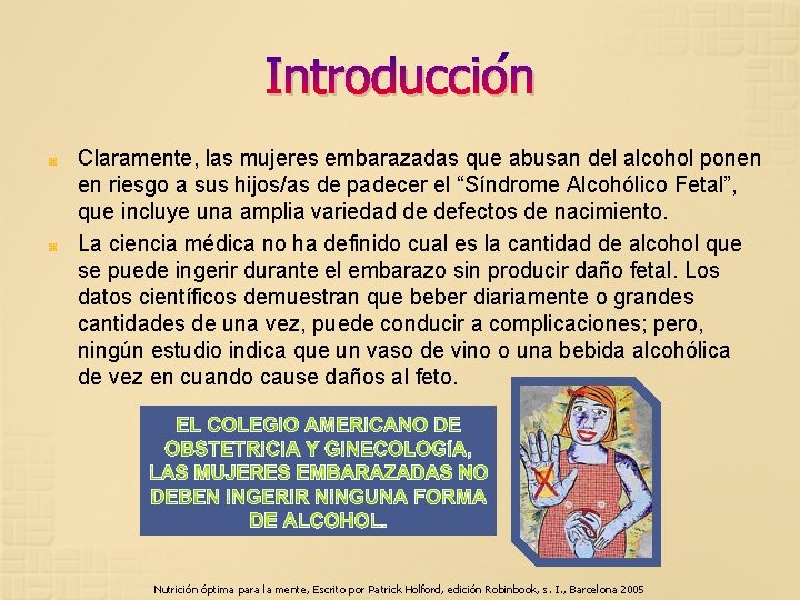 Introducción Claramente, las mujeres embarazadas que abusan del alcohol ponen en riesgo a sus