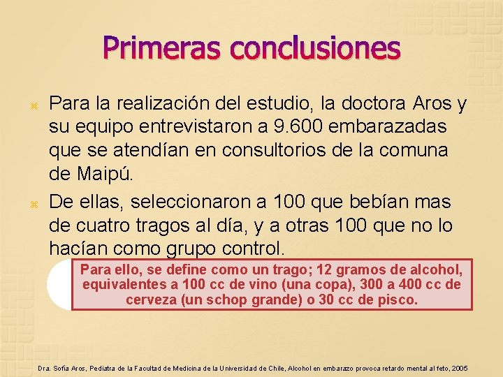 Primeras conclusiones Para la realización del estudio, la doctora Aros y su equipo entrevistaron