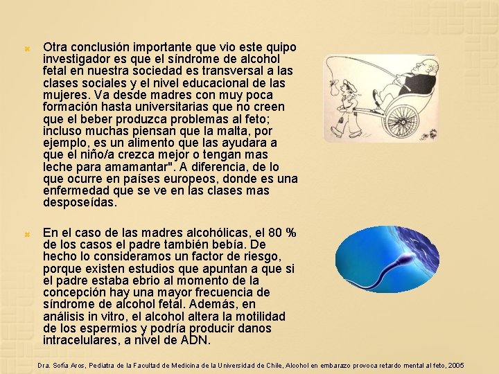  Otra conclusión importante que vio este quipo investigador es que el síndrome de