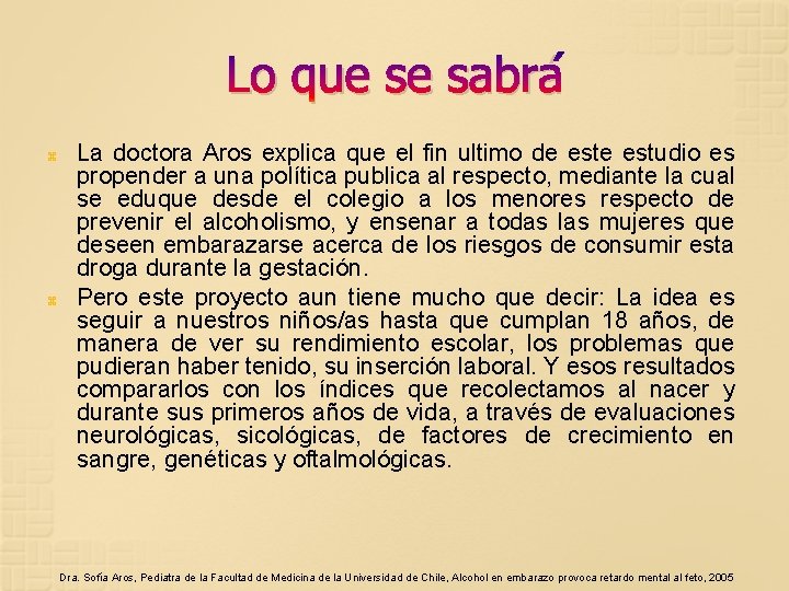Lo que se sabrá La doctora Aros explica que el fin ultimo de estudio