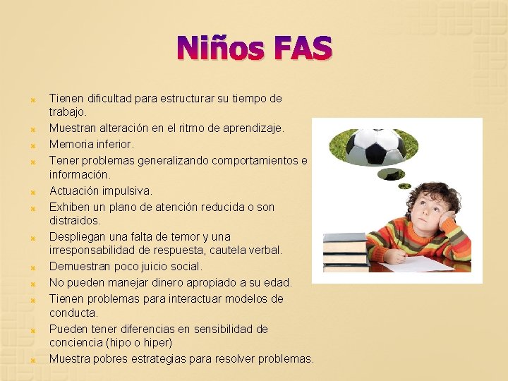 Niños FAS Tienen dificultad para estructurar su tiempo de trabajo. Muestran alteración en el