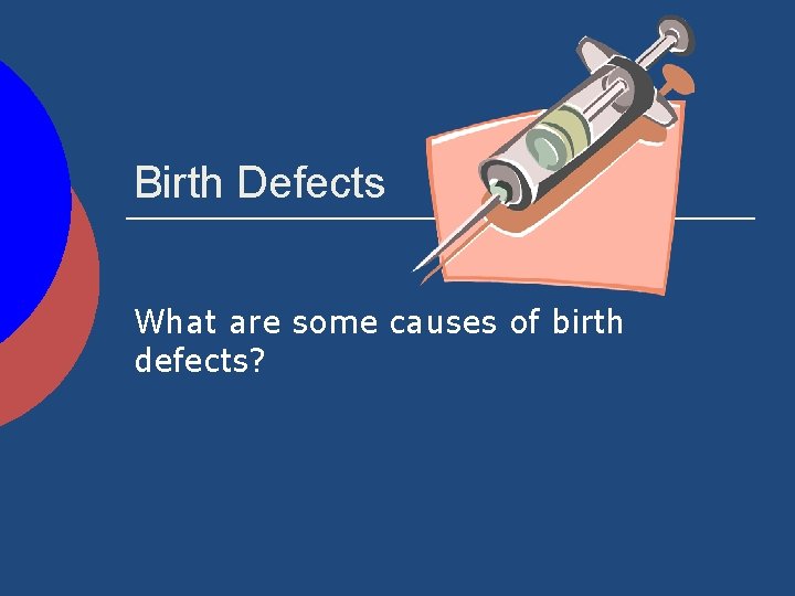 Birth Defects What are some causes of birth defects? 