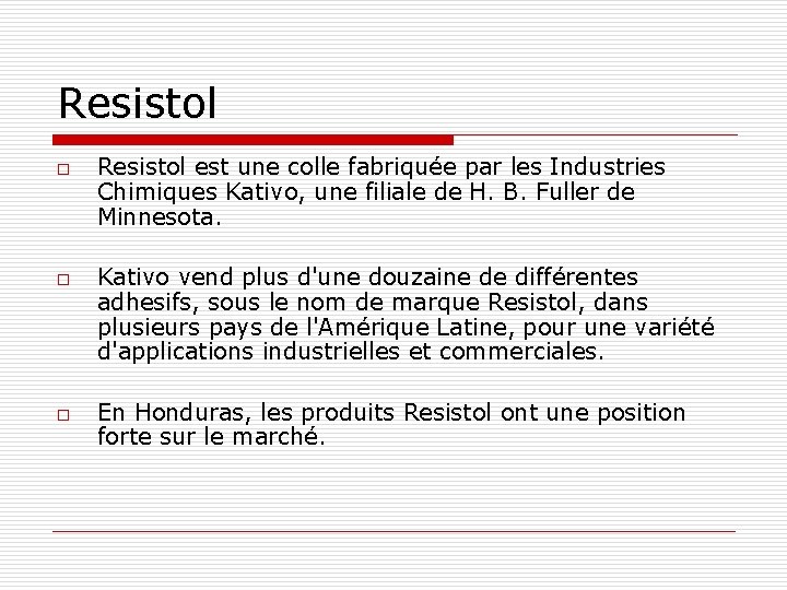 Resistol o o o Resistol est une colle fabriquée par les Industries Chimiques Kativo,