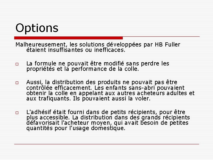 Options Malheureusement, les solutions développées par HB Fuller étaient insuffisantes ou inefficaces. o o