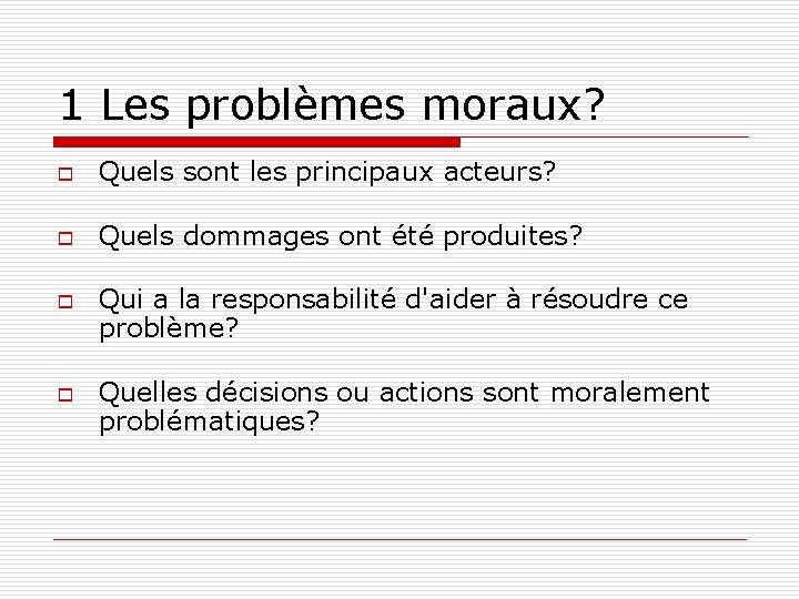 1 Les problèmes moraux? o Quels sont les principaux acteurs? o Quels dommages ont