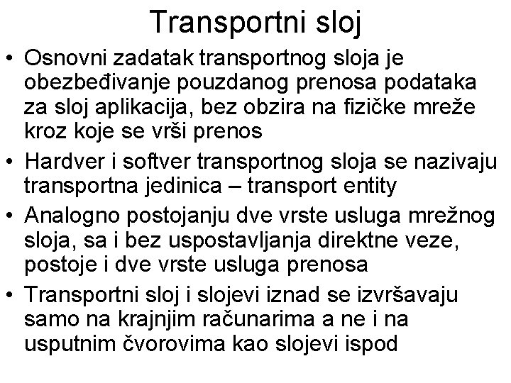 Transportni sloj • Osnovni zadatak transportnog sloja je obezbeđivanje pouzdanog prenosa podataka za sloj