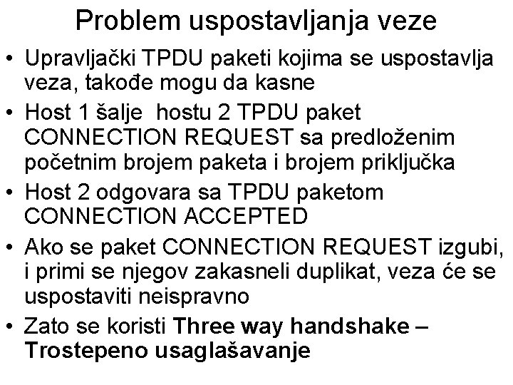 Problem uspostavljanja veze • Upravljački TPDU paketi kojima se uspostavlja veza, takođe mogu da