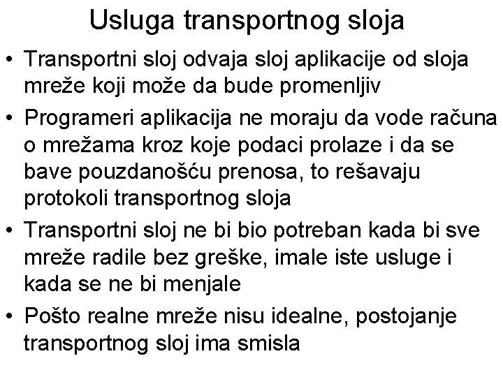 Usluga transportnog sloja • Transportni sloj odvaja sloj aplikacije od sloja mreže koji može