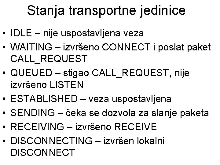 Stanja transportne jedinice • IDLE – nije uspostavljena veza • WAITING – izvršeno CONNECT