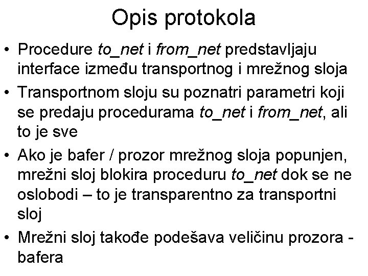 Opis protokola • Procedure to_net i from_net predstavljaju interface između transportnog i mrežnog sloja