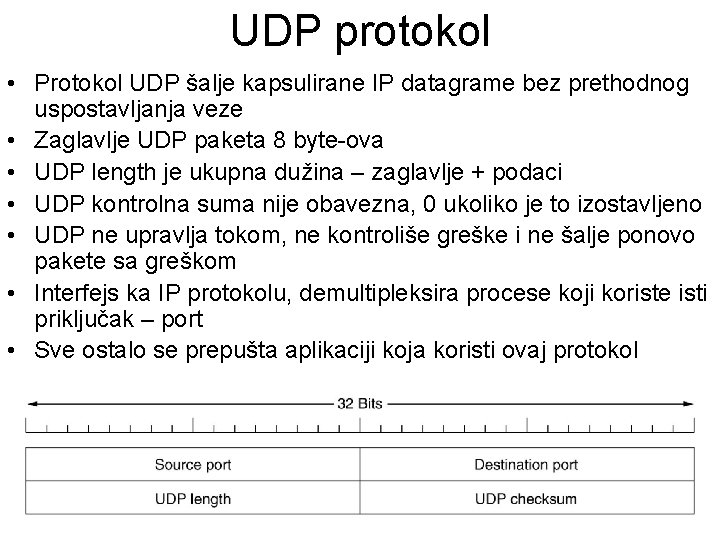 UDP protokol • Protokol UDP šalje kapsulirane IP datagrame bez prethodnog uspostavljanja veze •