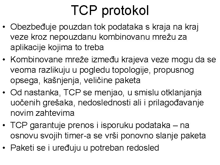 TCP protokol • Obezbeđuje pouzdan tok podataka s kraja na kraj veze kroz nepouzdanu