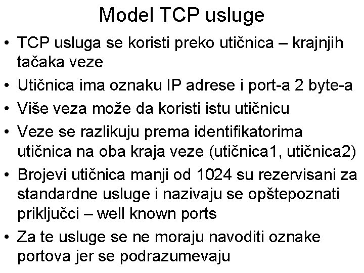 Model TCP usluge • TCP usluga se koristi preko utičnica – krajnjih tačaka veze