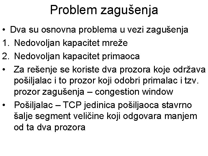 Problem zagušenja • Dva su osnovna problema u vezi zagušenja 1. Nedovoljan kapacitet mreže