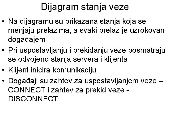 Dijagram stanja veze • Na dijagramu su prikazana stanja koja se menjaju prelazima, a