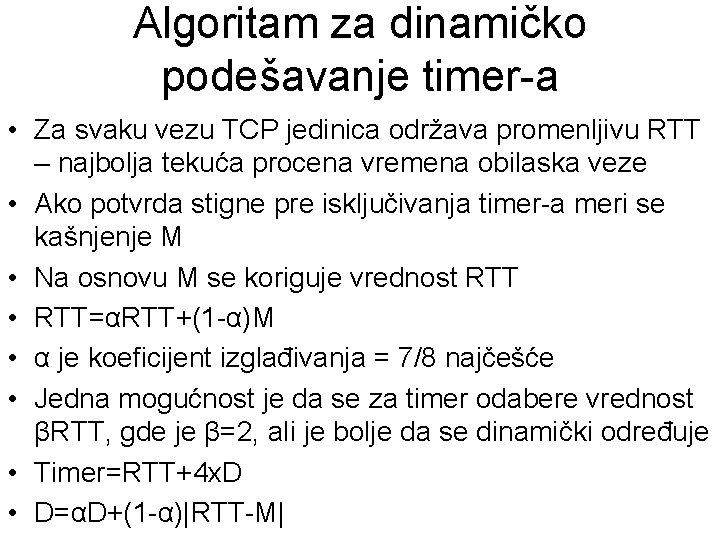 Algoritam za dinamičko podešavanje timer-a • Za svaku vezu TCP jedinica održava promenljivu RTT