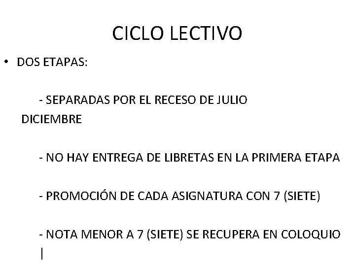 CICLO LECTIVO • DOS ETAPAS: - SEPARADAS POR EL RECESO DE JULIO DICIEMBRE -