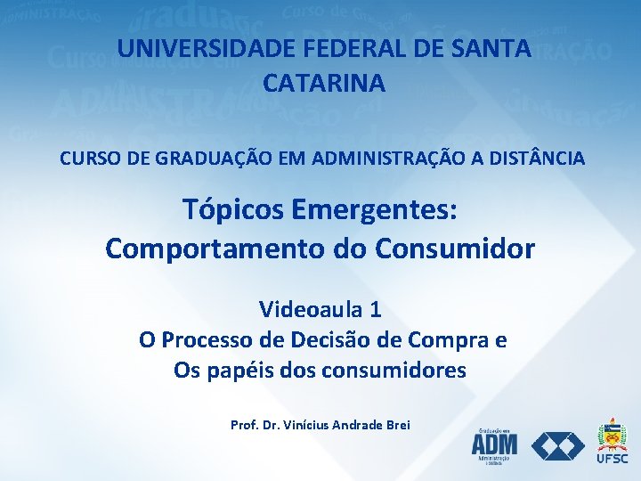 UNIVERSIDADE FEDERAL DE SANTA CATARINA CURSO DE GRADUAÇÃO EM ADMINISTRAÇÃO A DIST NCIA Tópicos