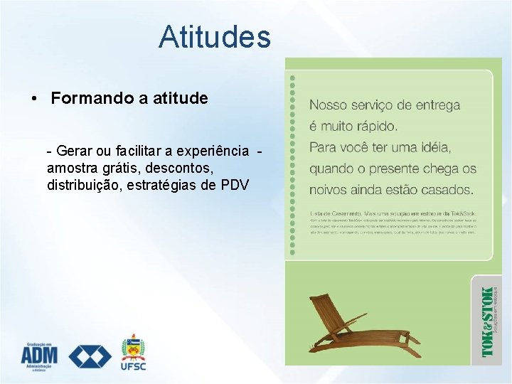 Atitudes • Formando a atitude - Gerar ou facilitar a experiência amostra grátis, descontos,