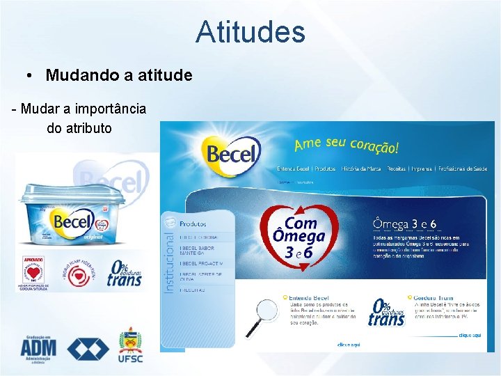 Atitudes • Mudando a atitude - Mudar a importância do atributo 