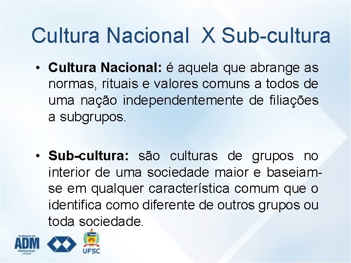 Cultura Nacional X Sub-cultura • Cultura Nacional: é aquela que abrange as normas, rituais