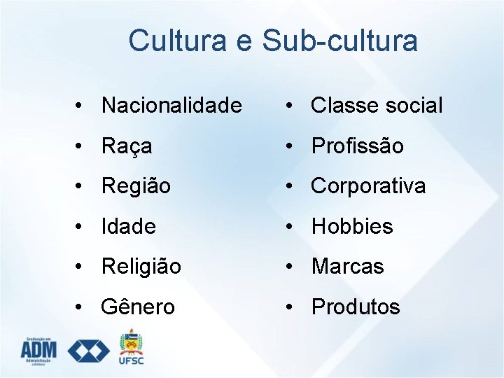 Cultura e Sub-cultura • Nacionalidade • Classe social • Raça • Profissão • Região