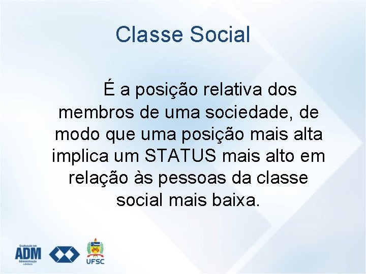 Classe Social É a posição relativa dos membros de uma sociedade, de modo que