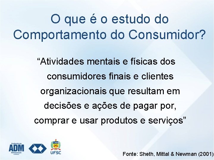 O que é o estudo do Comportamento do Consumidor? “Atividades mentais e físicas dos