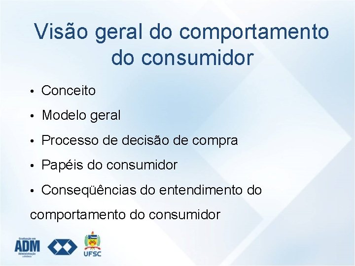 Visão geral do comportamento do consumidor • Conceito • Modelo geral • Processo de