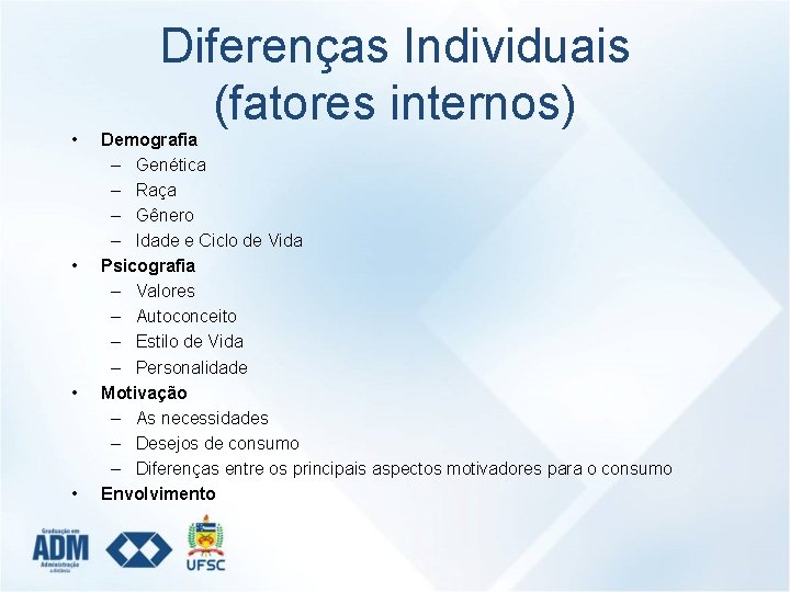  • • Diferenças Individuais (fatores internos) Demografia – Genética – Raça – Gênero