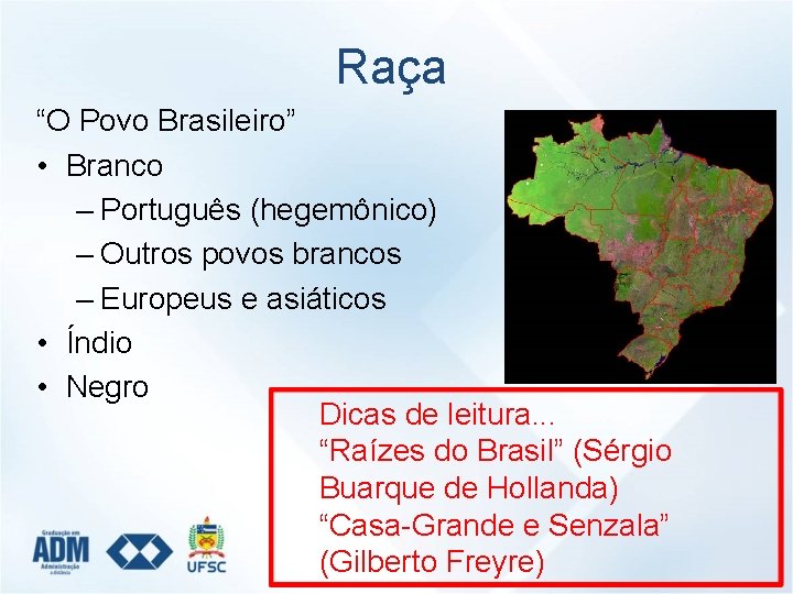 Raça “O Povo Brasileiro” • Branco – Português (hegemônico) – Outros povos brancos –