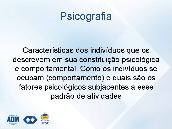 Psicografia Características dos indivíduos que os descrevem em sua constituição psicológica e comportamental. Como