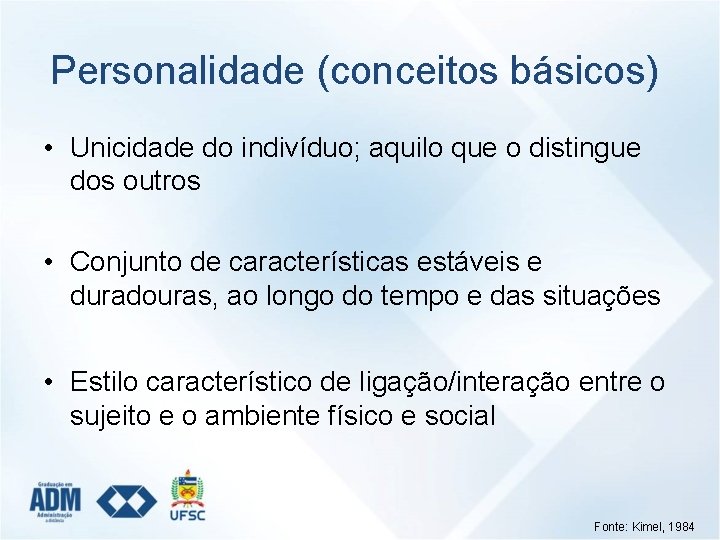 Personalidade (conceitos básicos) • Unicidade do indivíduo; aquilo que o distingue dos outros •