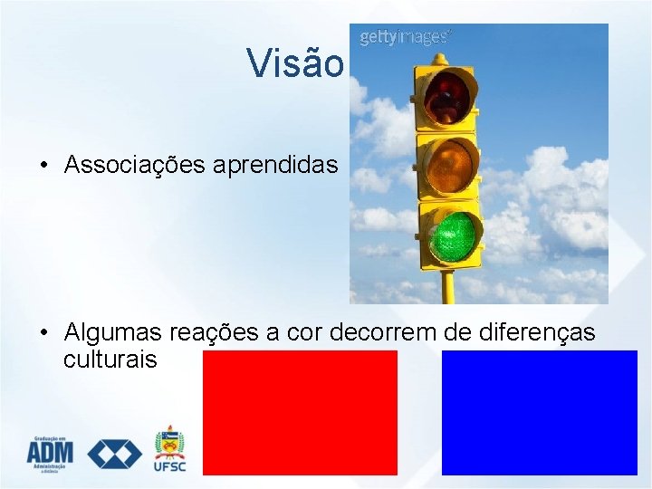 Visão • Associações aprendidas • Algumas reações a cor decorrem de diferenças culturais 
