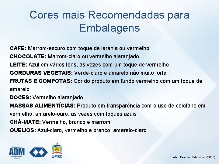 Cores mais Recomendadas para Embalagens CAFÉ: Marrom-escuro com toque de laranja ou vermelho CHOCOLATE: