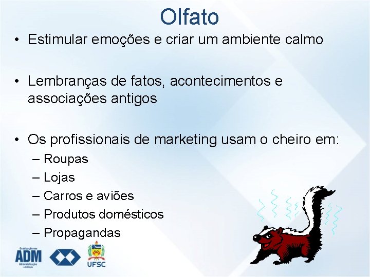 Olfato • Estimular emoções e criar um ambiente calmo • Lembranças de fatos, acontecimentos