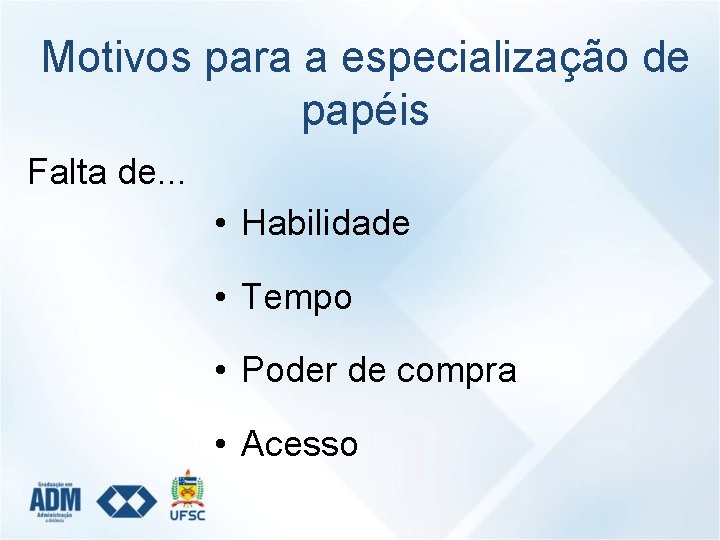 Motivos para a especialização de papéis Falta de. . . • Habilidade • Tempo