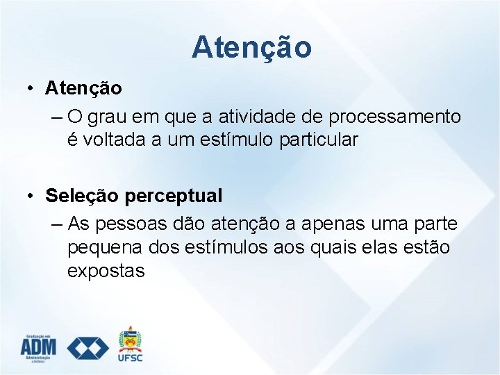 Atenção • Atenção – O grau em que a atividade de processamento é voltada