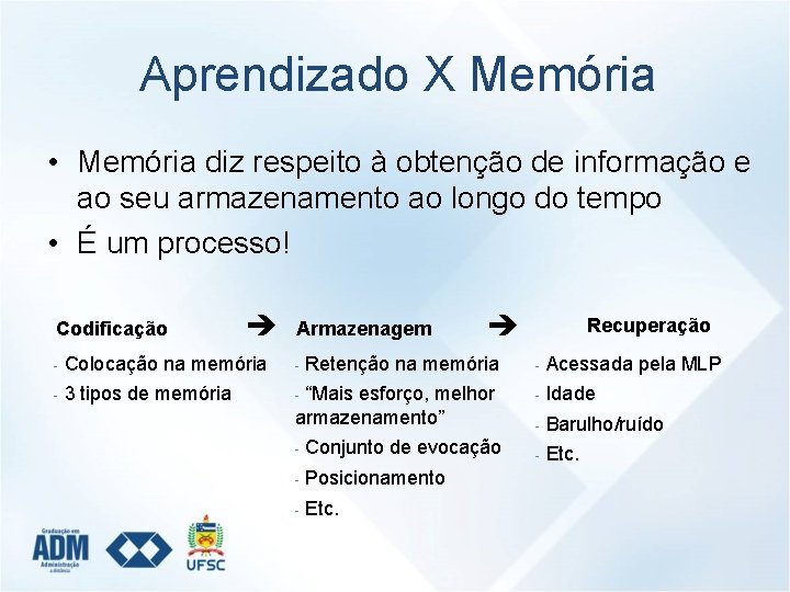 Aprendizado X Memória • Memória diz respeito à obtenção de informação e ao seu