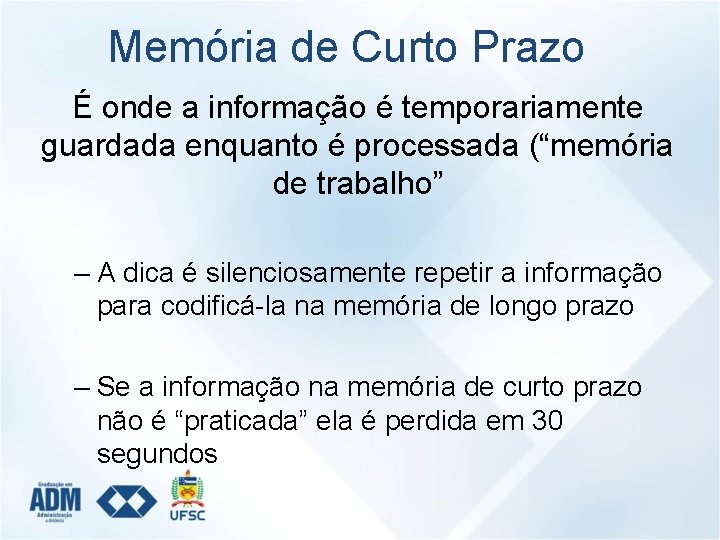 Memória de Curto Prazo É onde a informação é temporariamente guardada enquanto é processada
