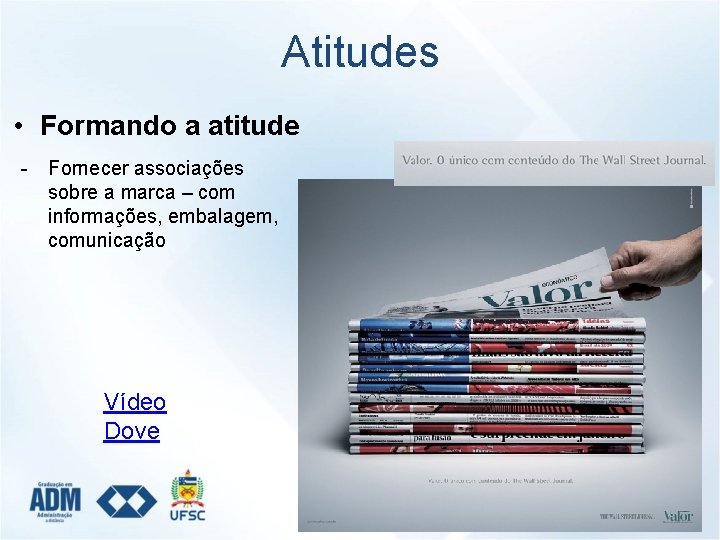 Atitudes • Formando a atitude - Fornecer associações sobre a marca – com informações,