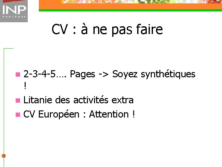 CV : à ne pas faire 2 -3 -4 -5…. Pages -> Soyez synthétiques