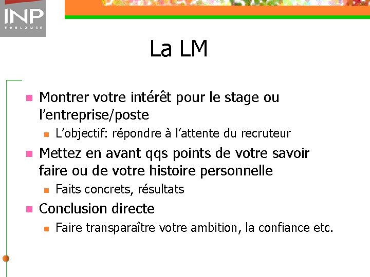 La LM n Montrer votre intérêt pour le stage ou l’entreprise/poste n n Mettez