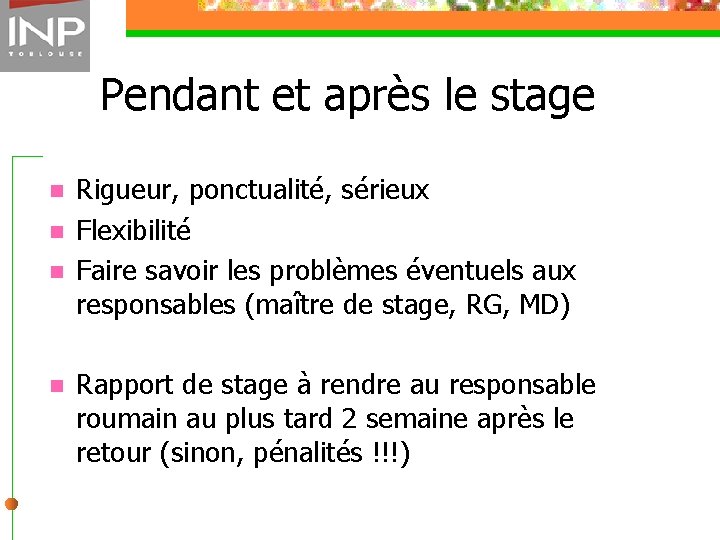 Pendant et après le stage n n Rigueur, ponctualité, sérieux Flexibilité Faire savoir les